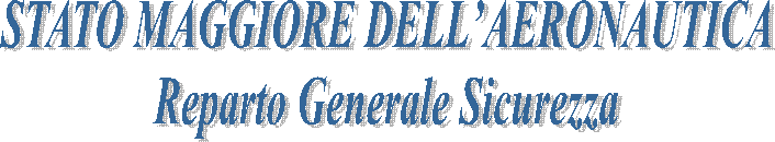 STATO MAGGIORE DELL’AERONAUTICA
Reparto Generale Sicurezza